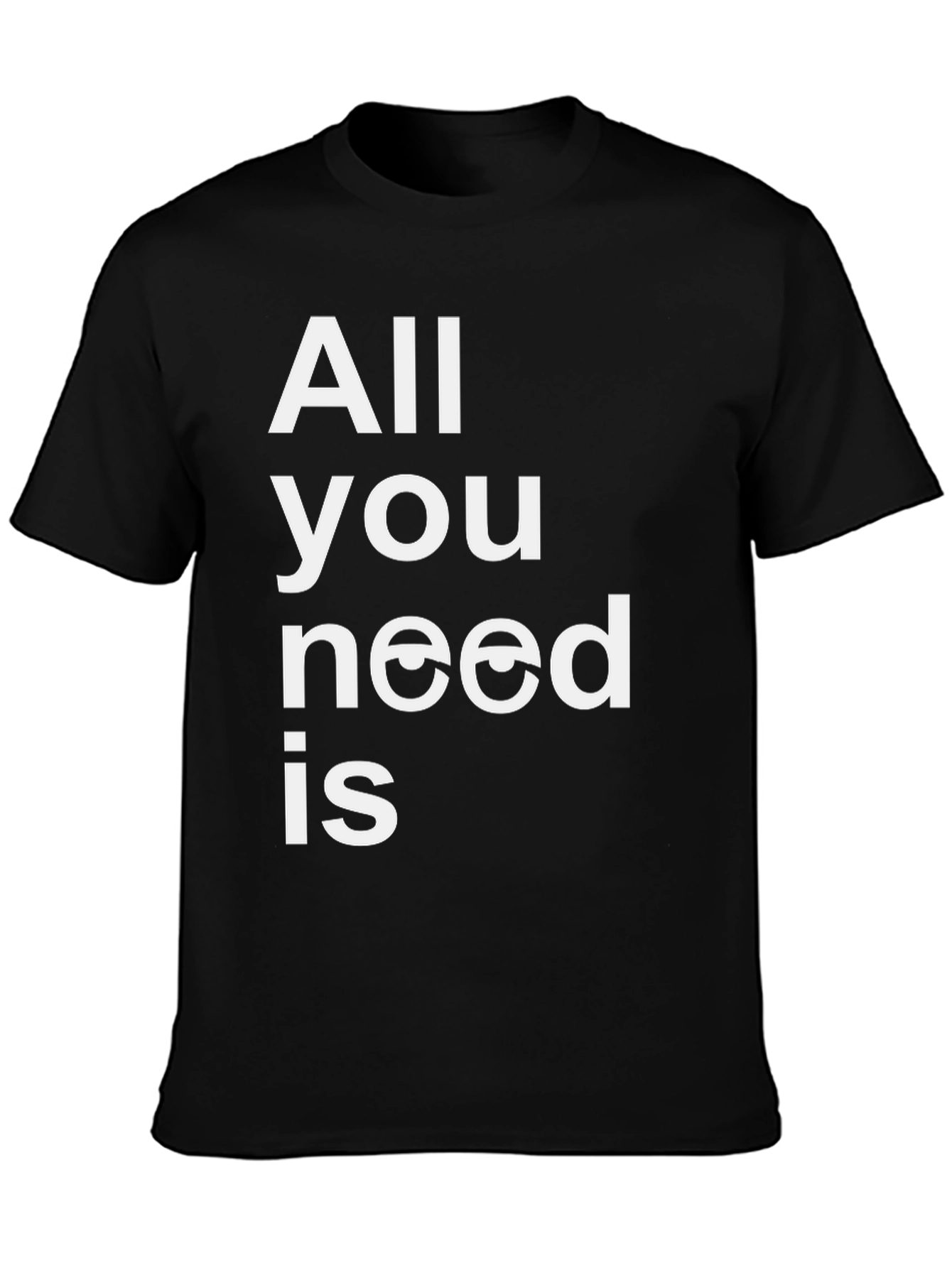 All You Need is Eyes Funny Graphic T-Shirt