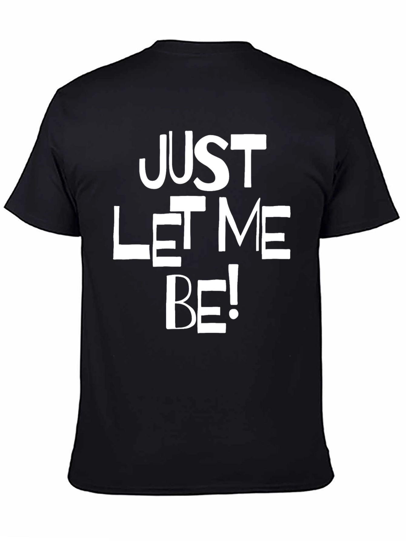 Just Let Me Be Graphic T-Shirt