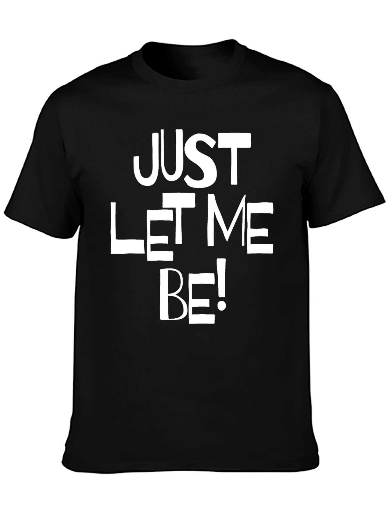 Just Let Me Be Graphic T-Shirt
