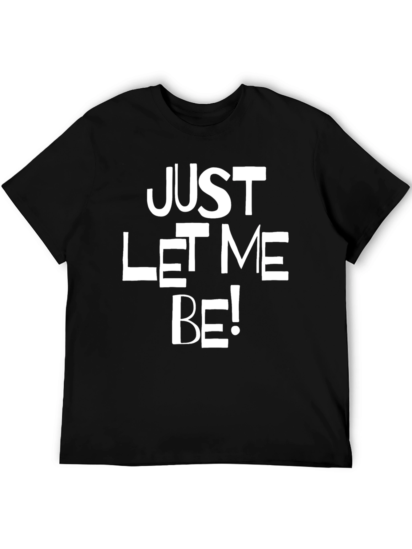 Just Let Me Be Graphic T-Shirt