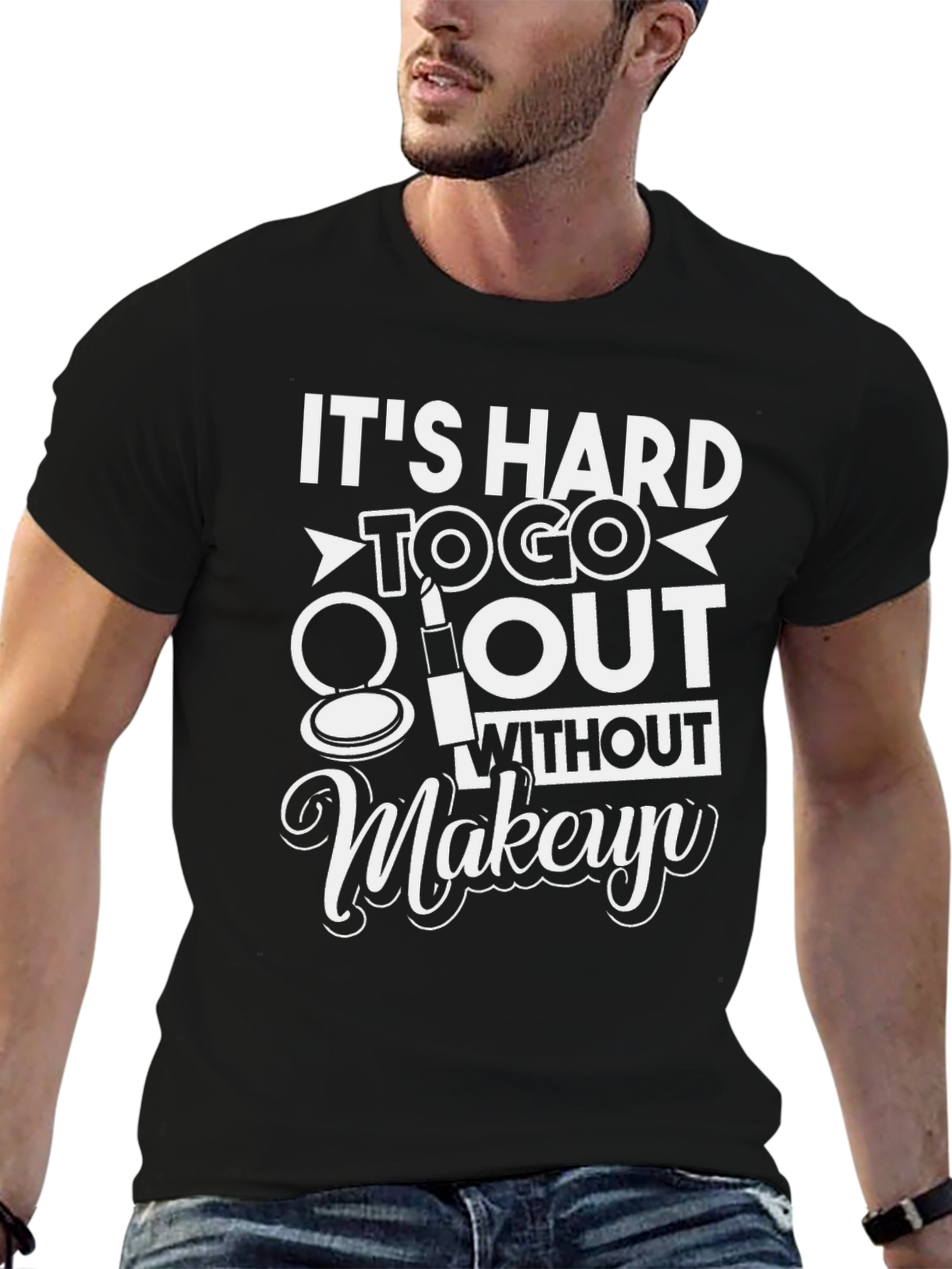 Its Hard To Go Out Without Makeup T-Shirt