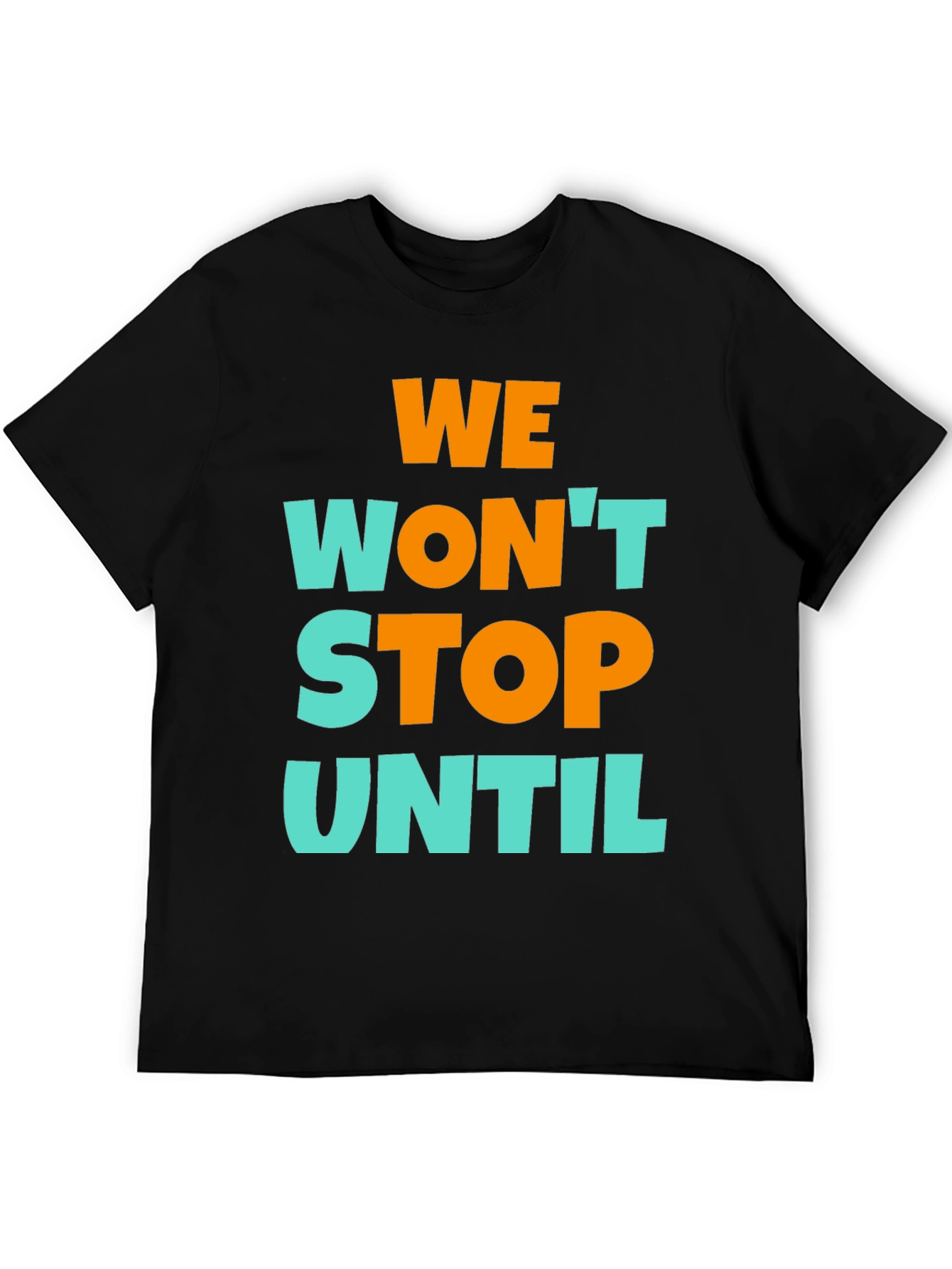 We Wont Stop Until Graphic T-Shirt