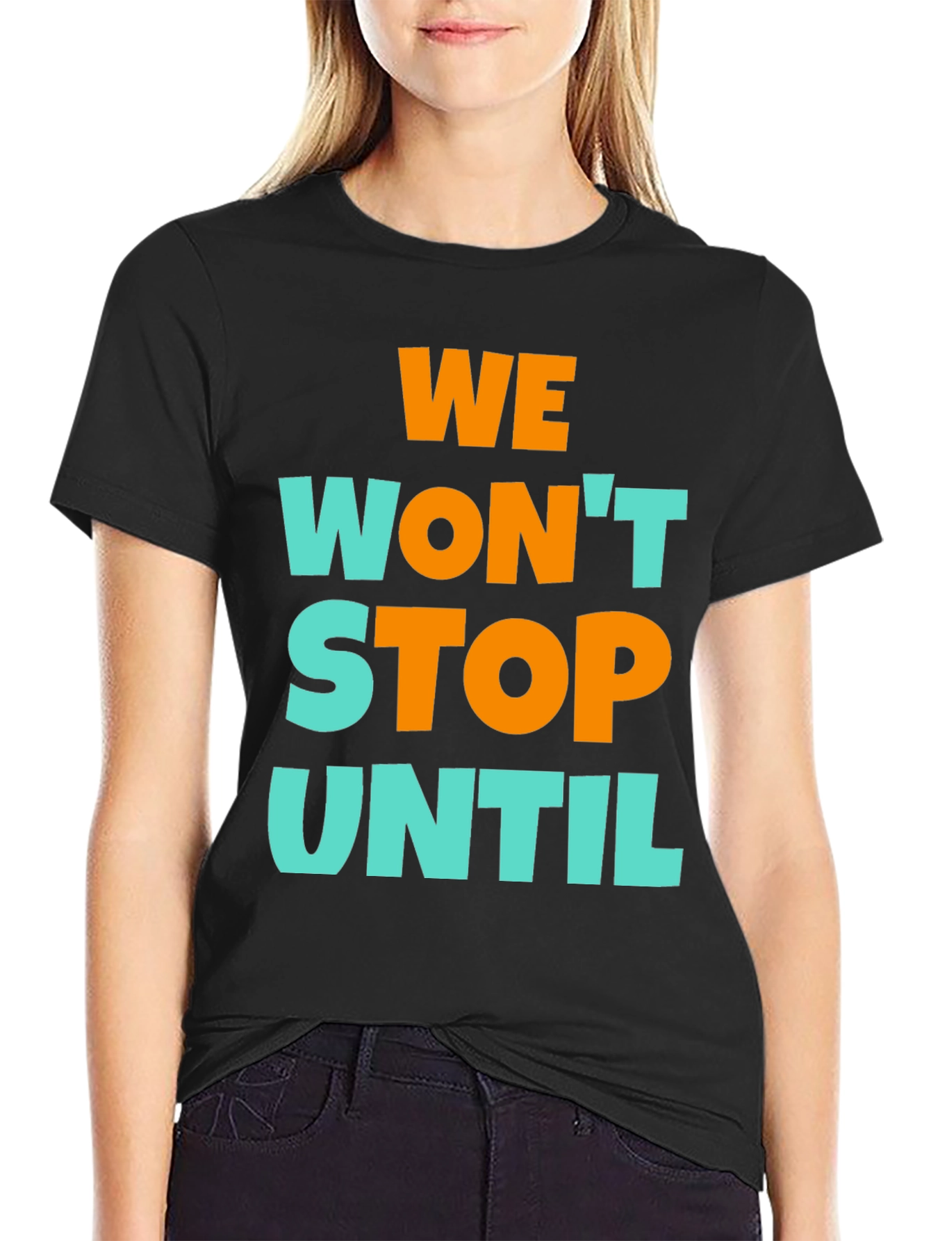 We Wont Stop Until Graphic T-Shirt