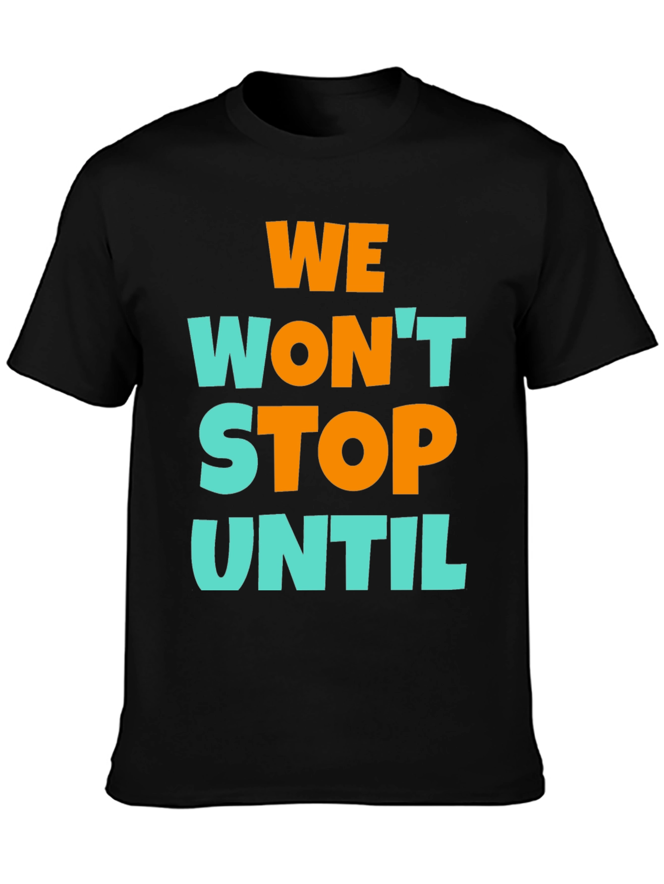 We Wont Stop Until Graphic T-Shirt