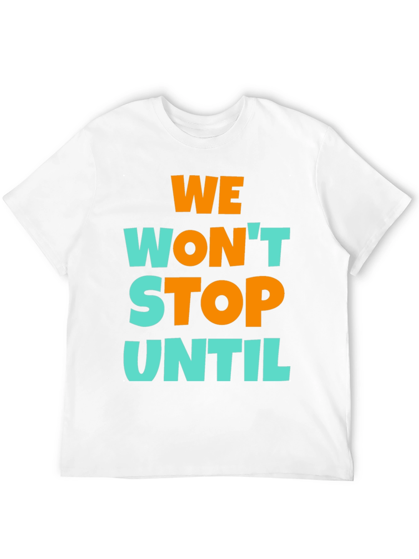 We Wont Stop Until Graphic T-Shirt