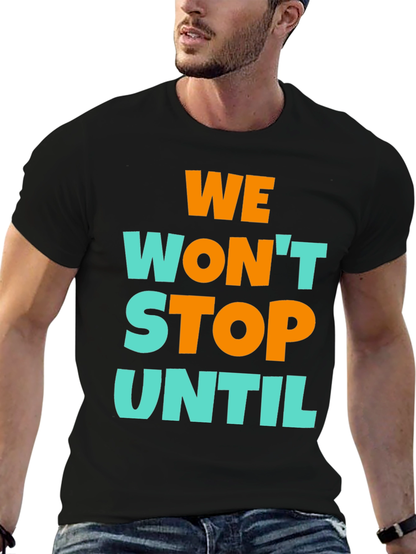 We Wont Stop Until Graphic T-Shirt
