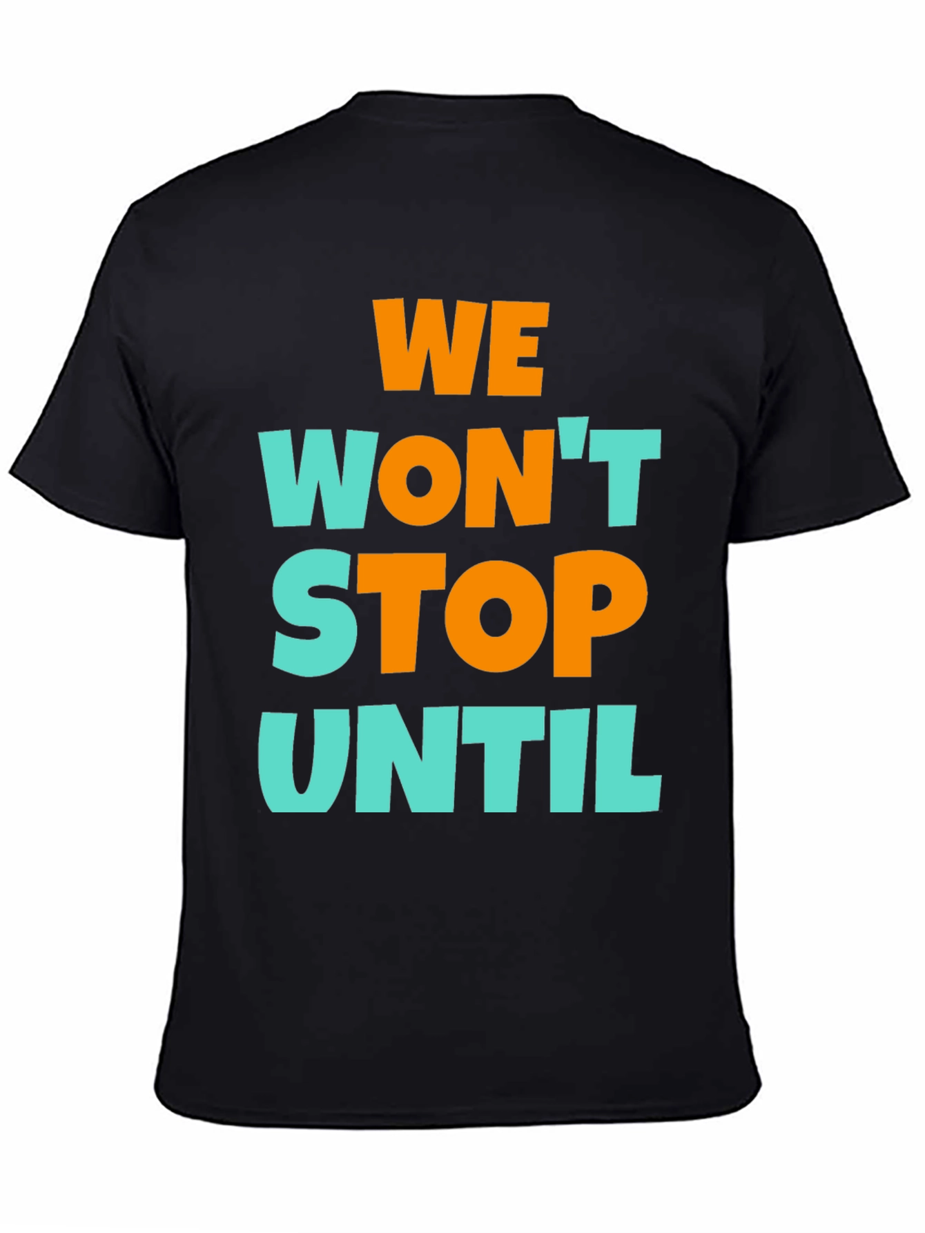 We Wont Stop Until Graphic T-Shirt