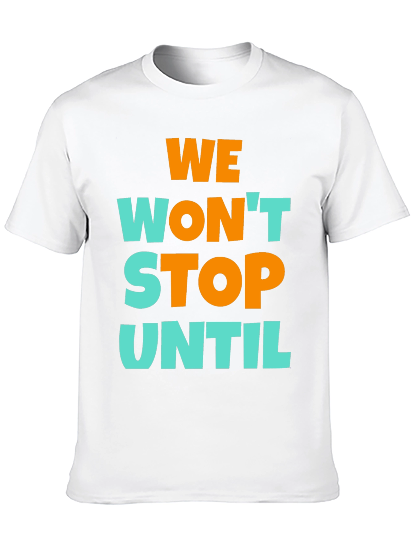 We Wont Stop Until Graphic T-Shirt