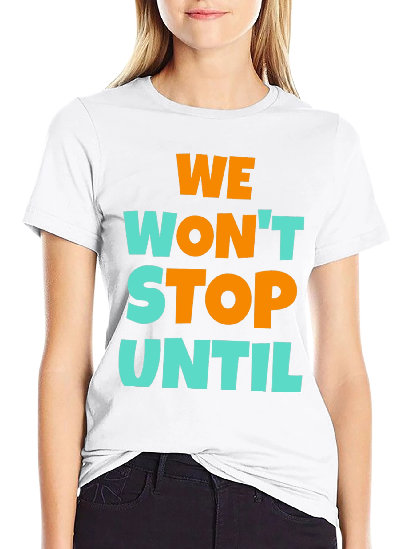 We Wont Stop Until Graphic T-Shirt