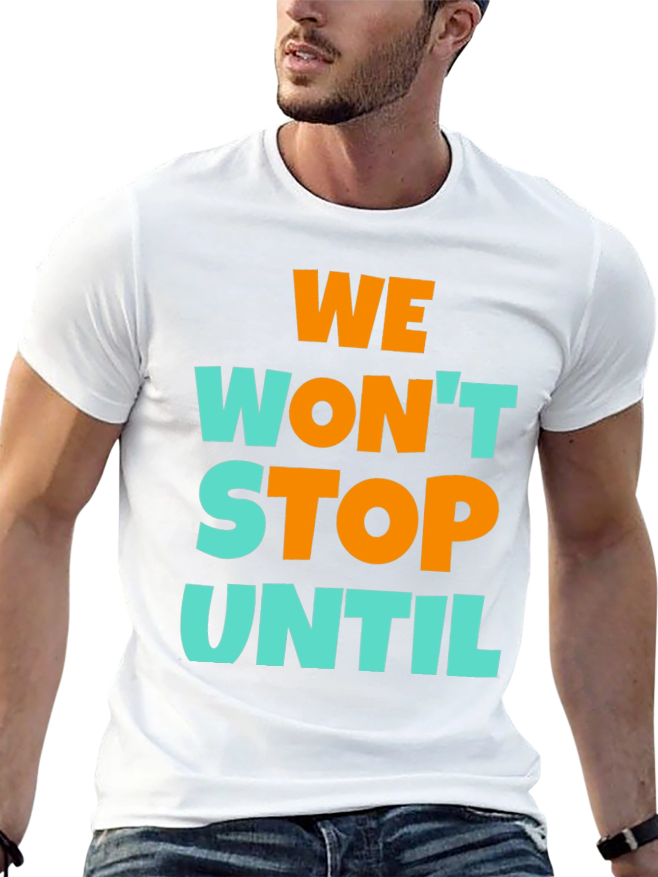We Wont Stop Until Graphic T-Shirt