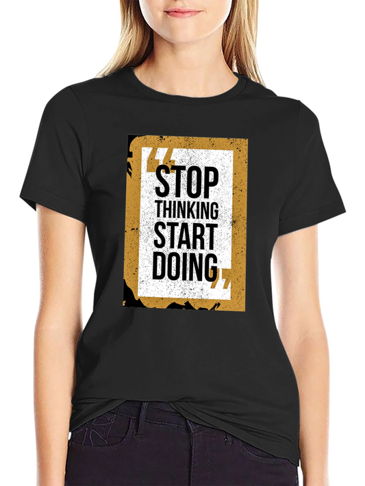 Motivational Graphic Tee - Stop Thinking Start Doing