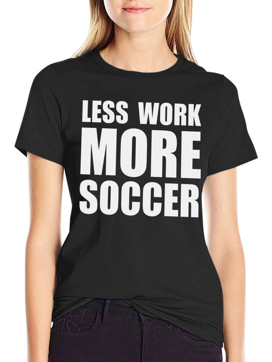 Less Work More Soccer Graphic Tee - Casual Black T-Shirt