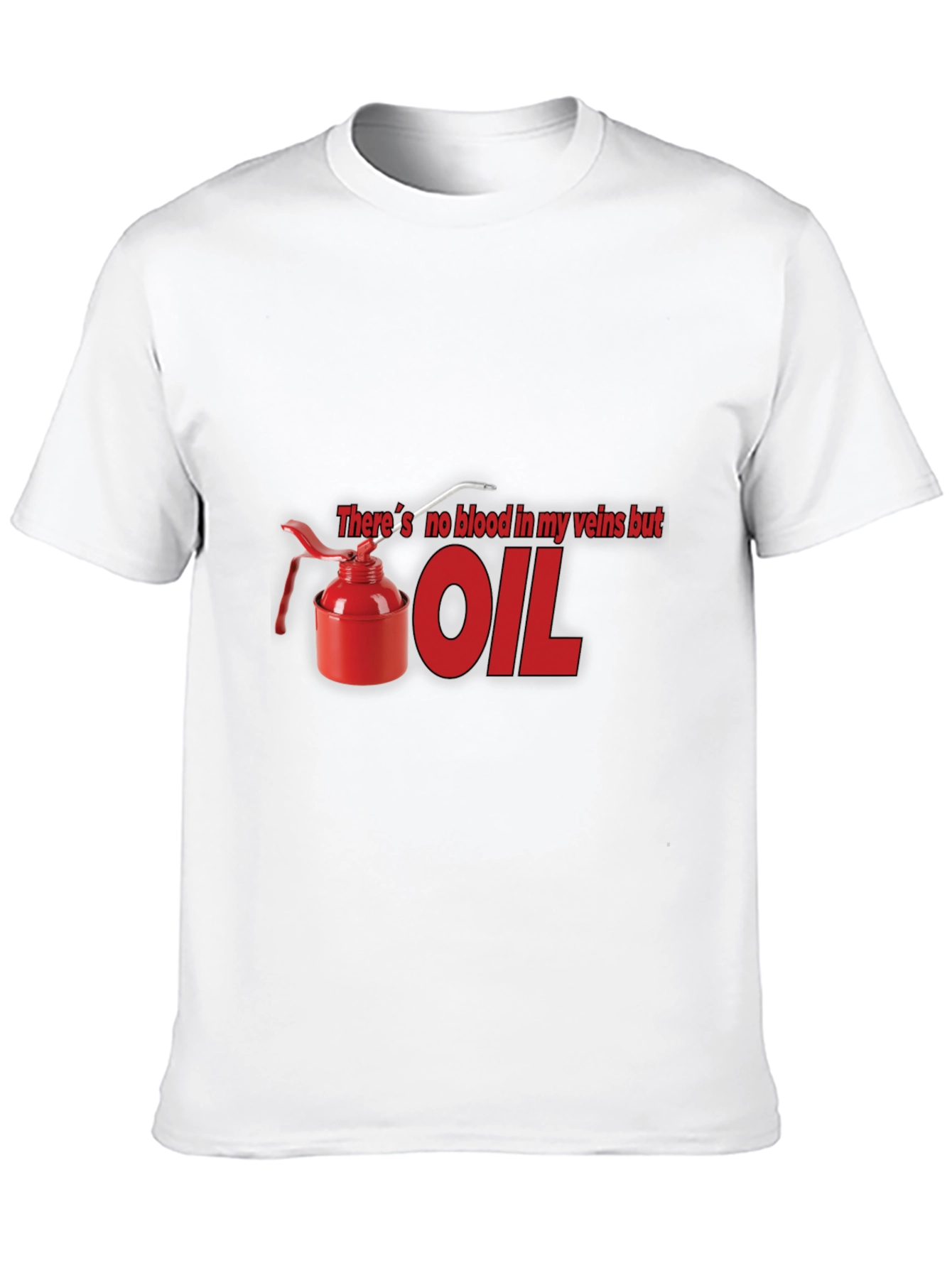 Theres No Blood In My Veins But OIL T-Shirt