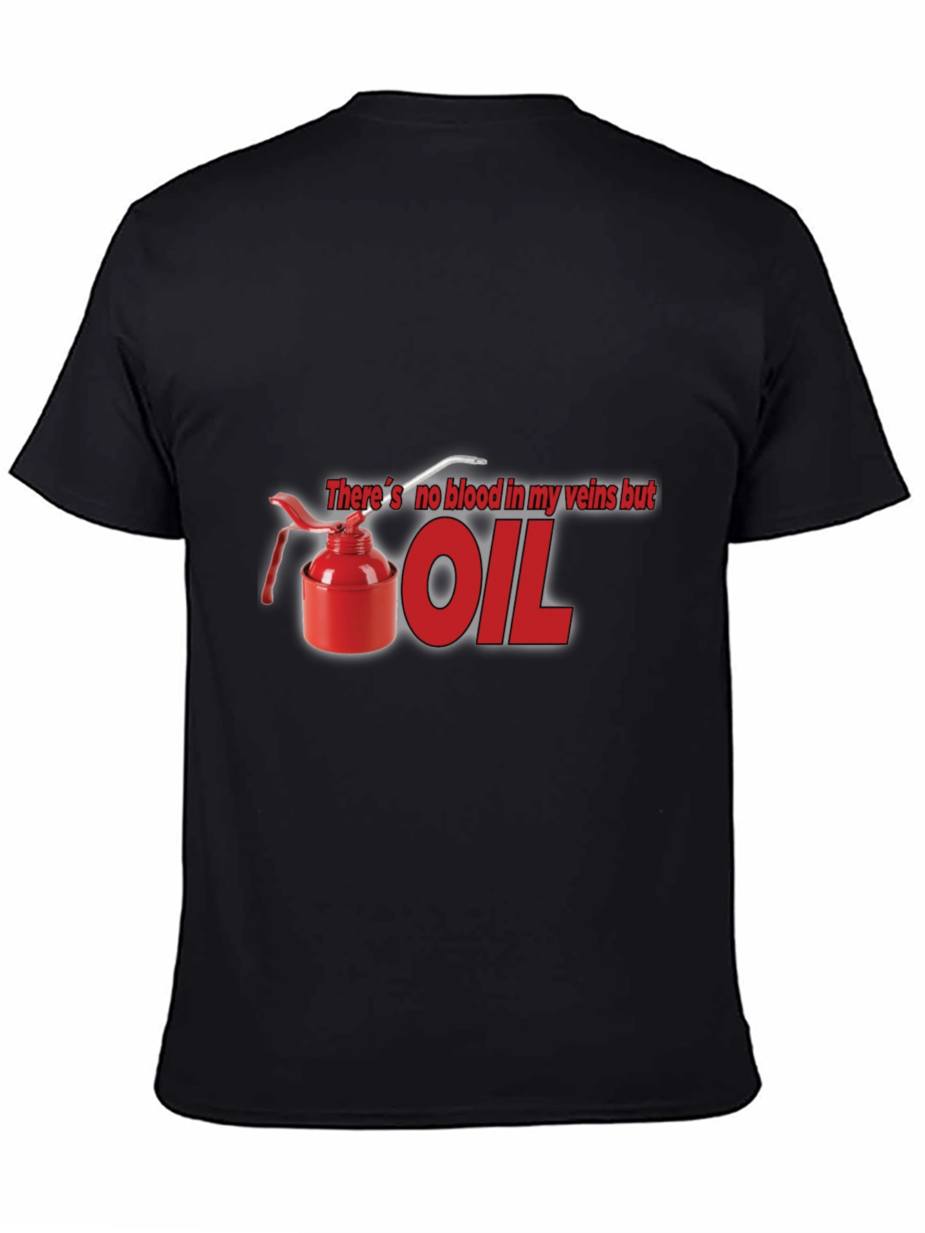 Theres No Blood In My Veins But OIL T-Shirt