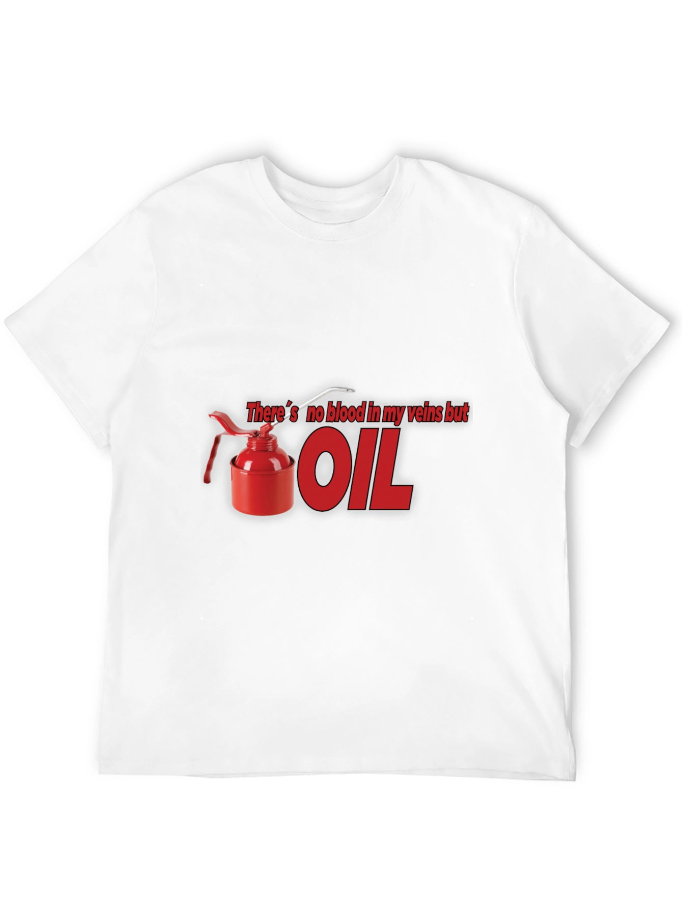 Theres No Blood In My Veins But OIL T-Shirt