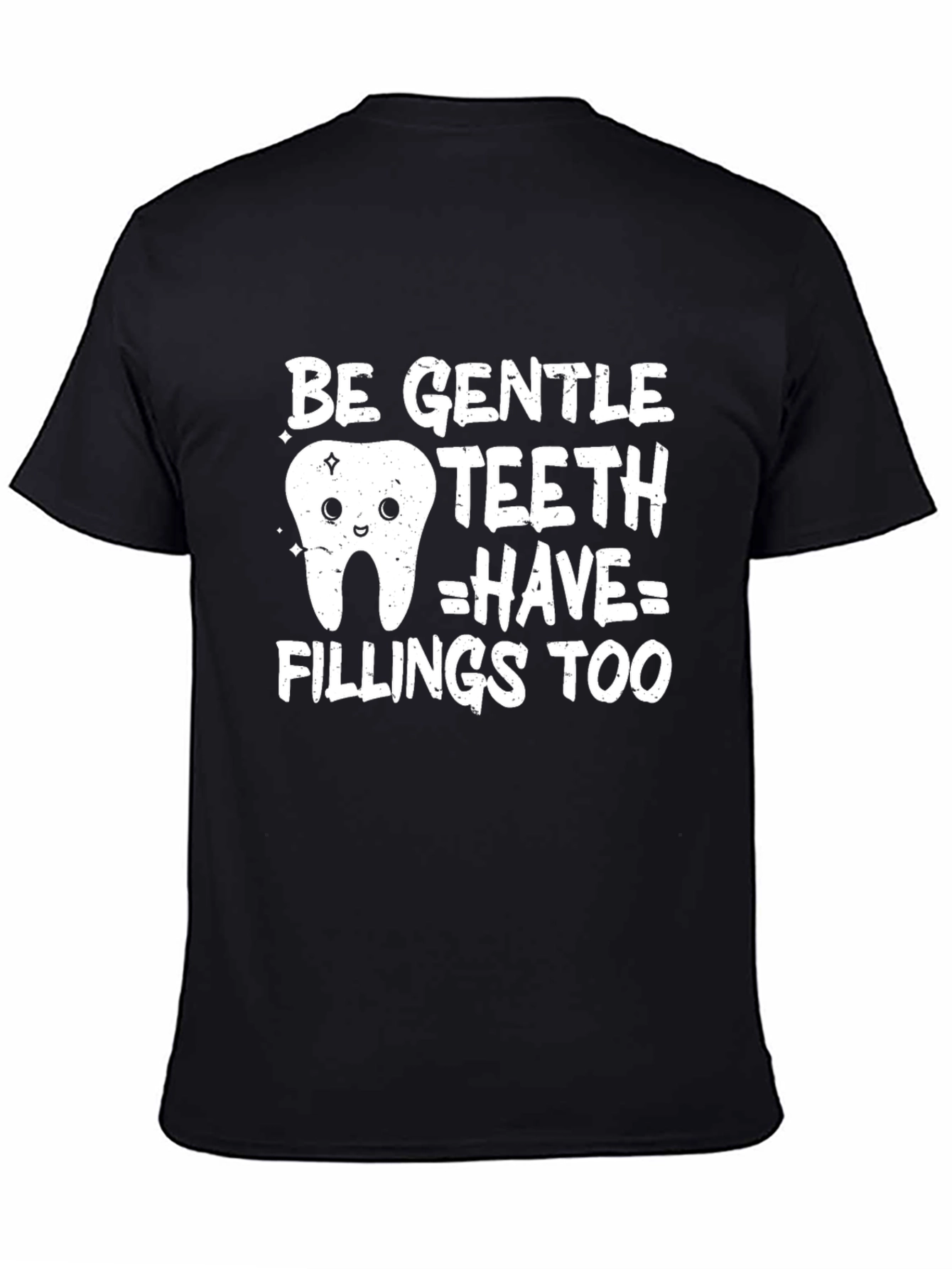 Be Gentle Teeth Have Fillings Too Funny Dental T-Shirt