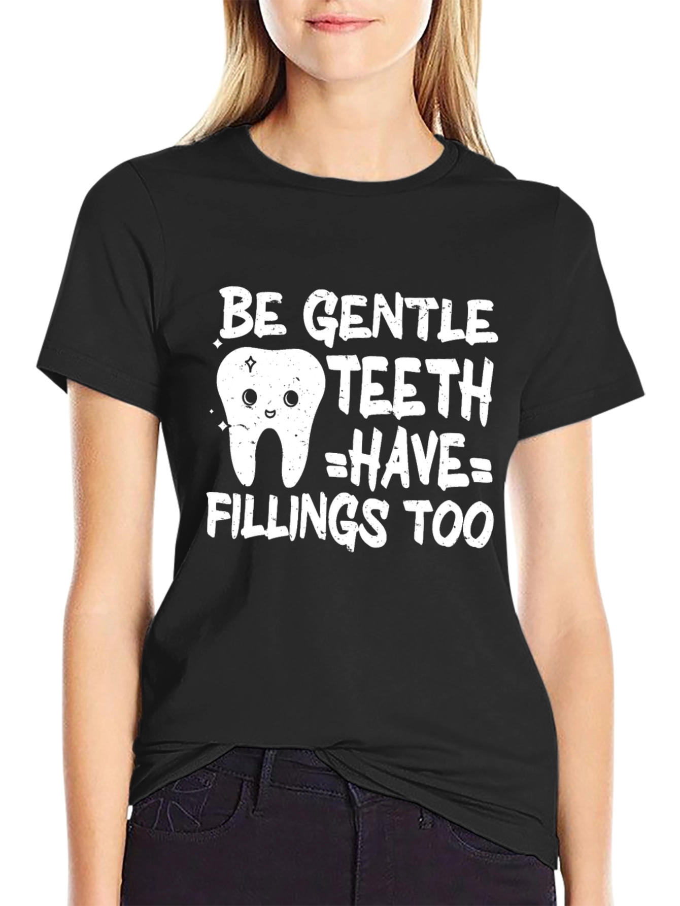 Be Gentle Teeth Have Fillings Too Funny Dental T-Shirt