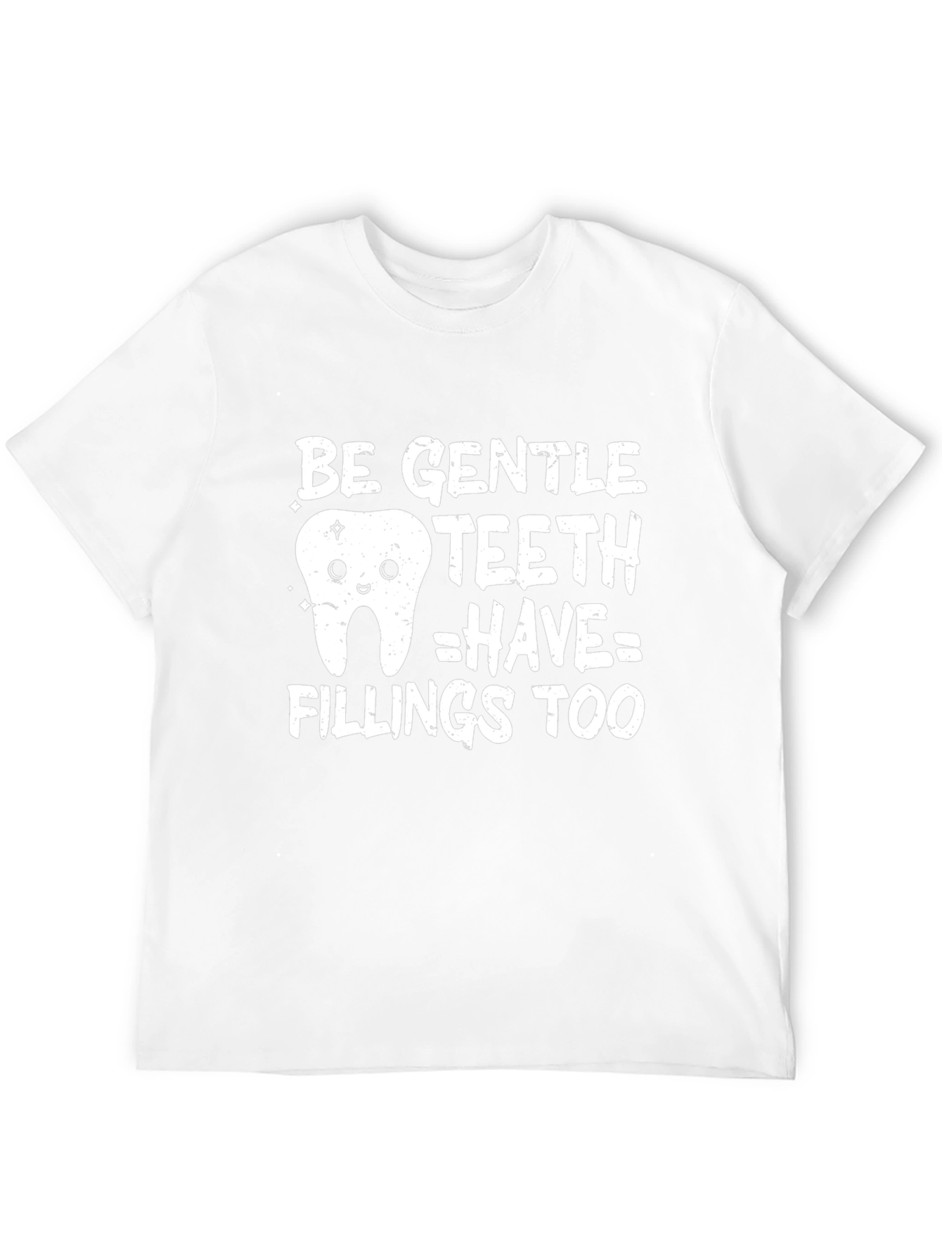Be Gentle Teeth Have Fillings Too Funny Dental T-Shirt
