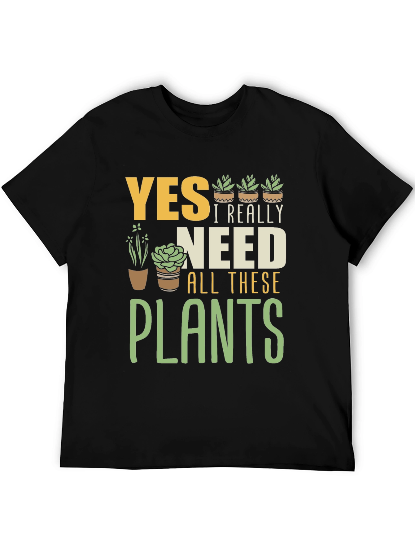 Yes I Really Need All These Plants Graphic T-Shirt