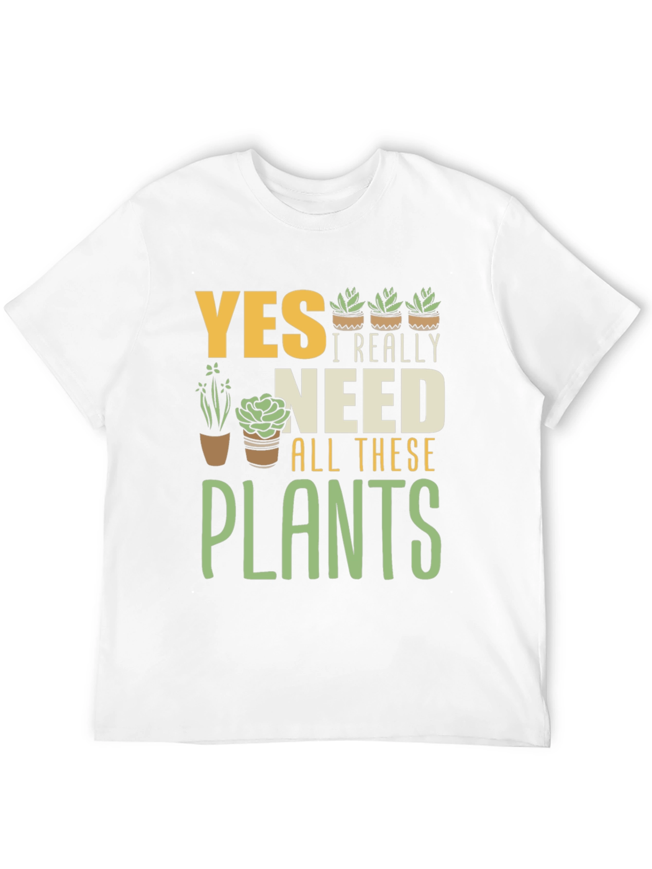 Yes I Really Need All These Plants Graphic T-Shirt
