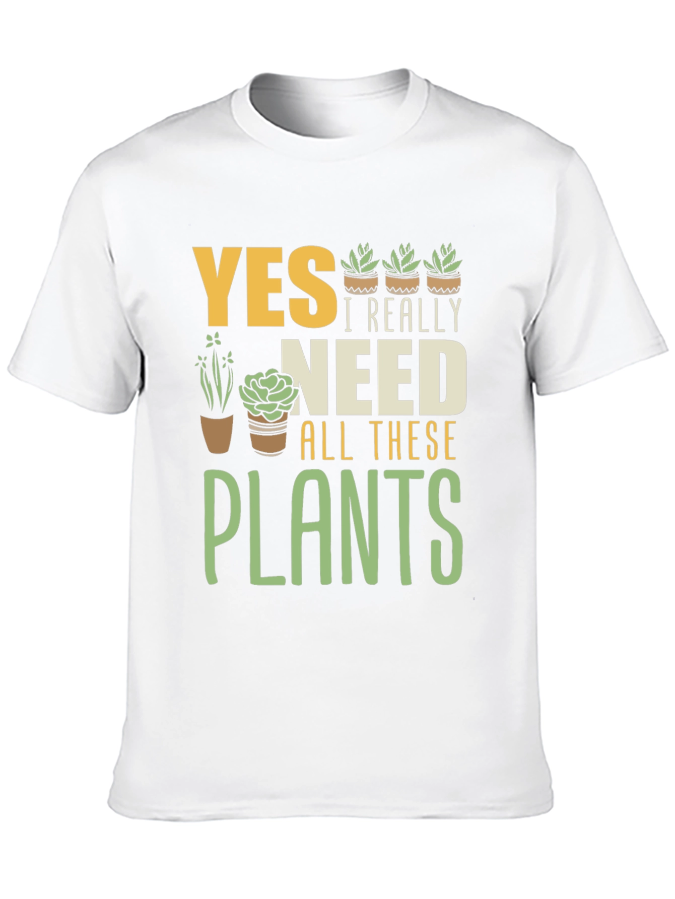 Yes I Really Need All These Plants Graphic T-Shirt