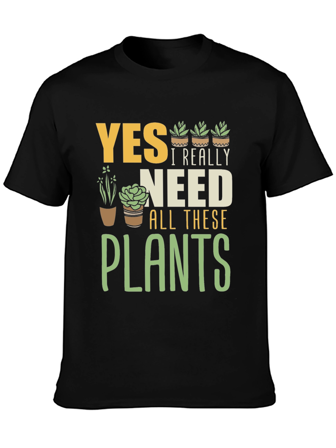 Yes I Really Need All These Plants Graphic T-Shirt