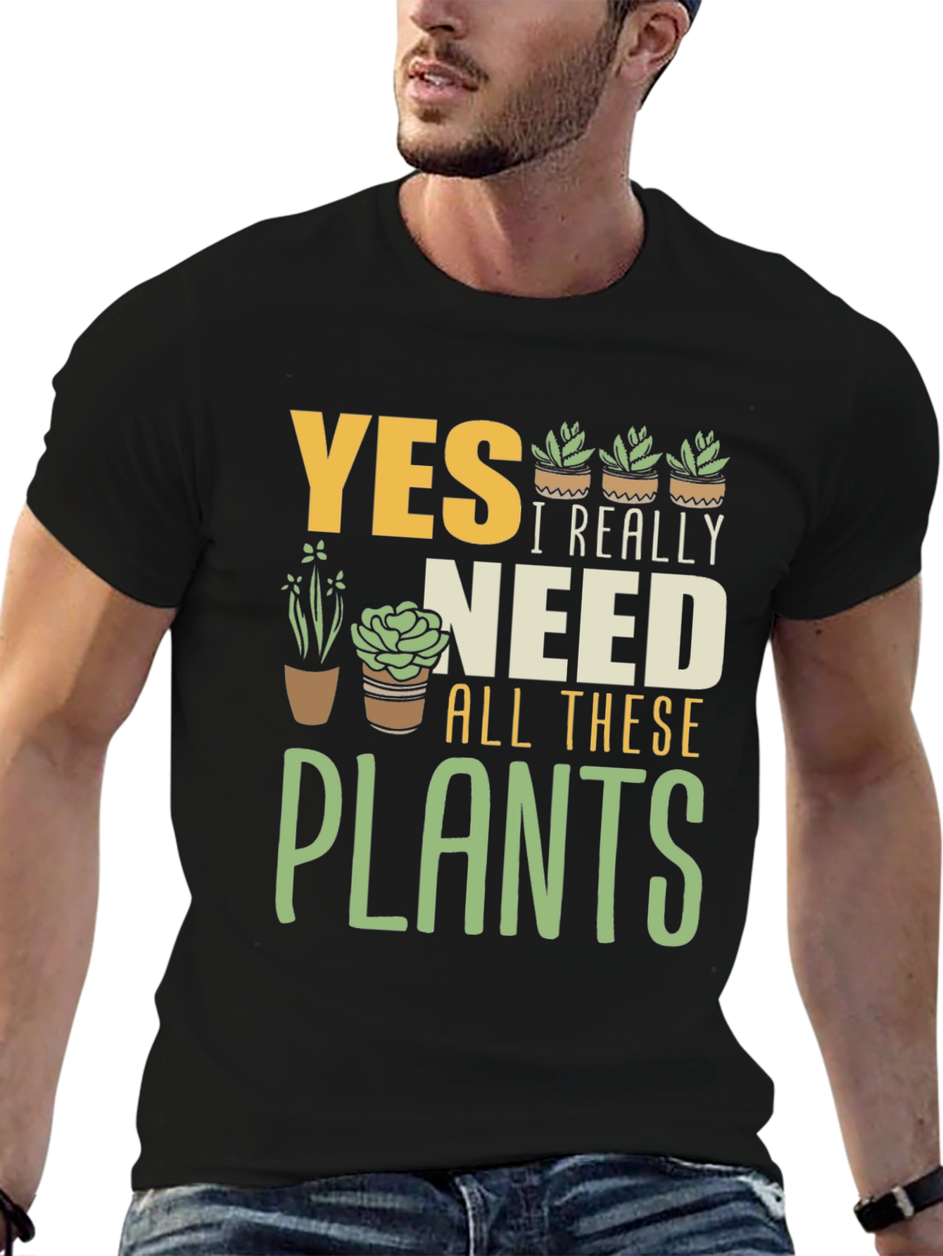 Yes I Really Need All These Plants Graphic T-Shirt