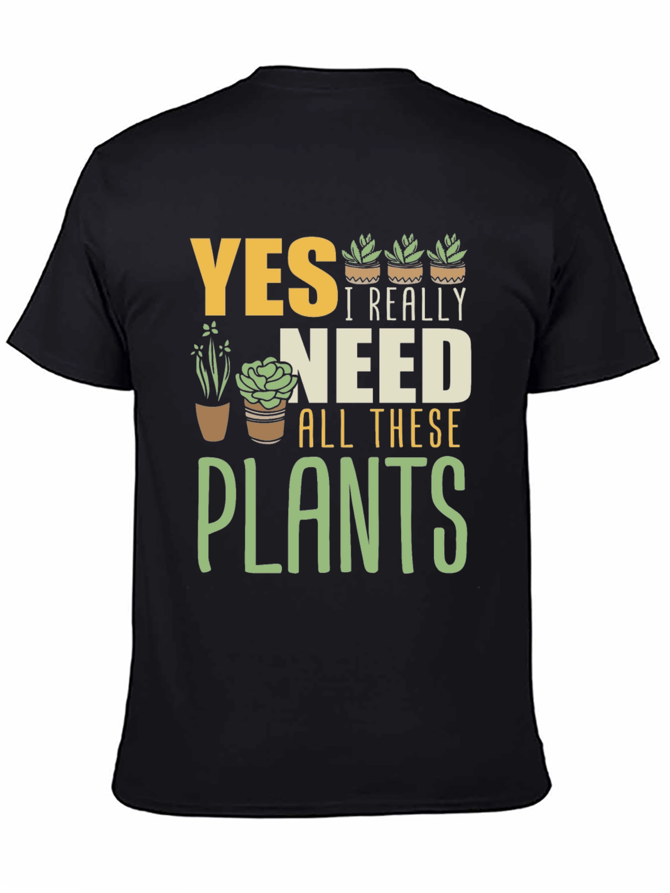 Yes I Really Need All These Plants Graphic T-Shirt