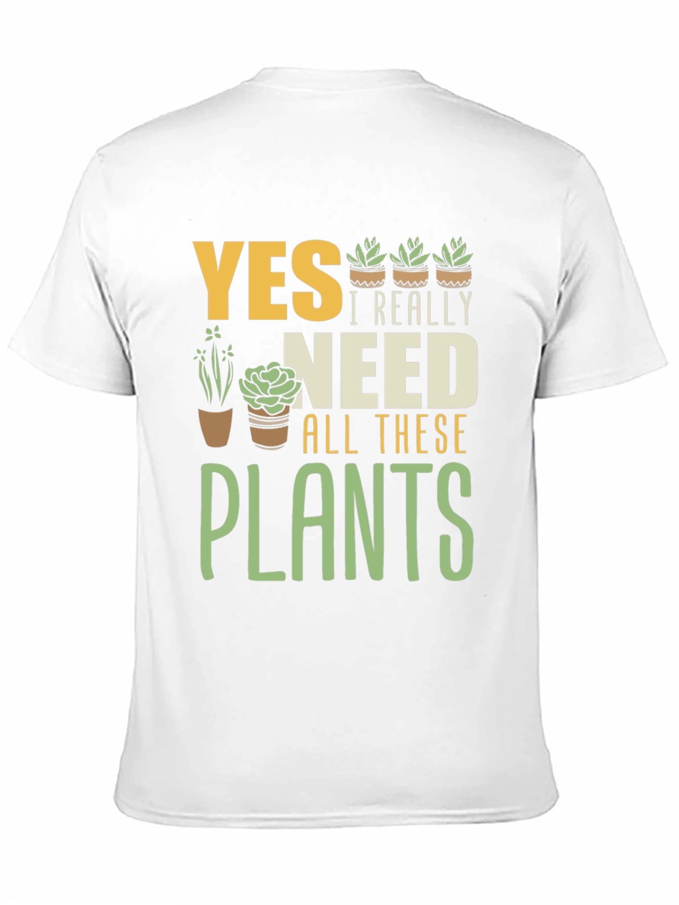 Yes I Really Need All These Plants Graphic T-Shirt