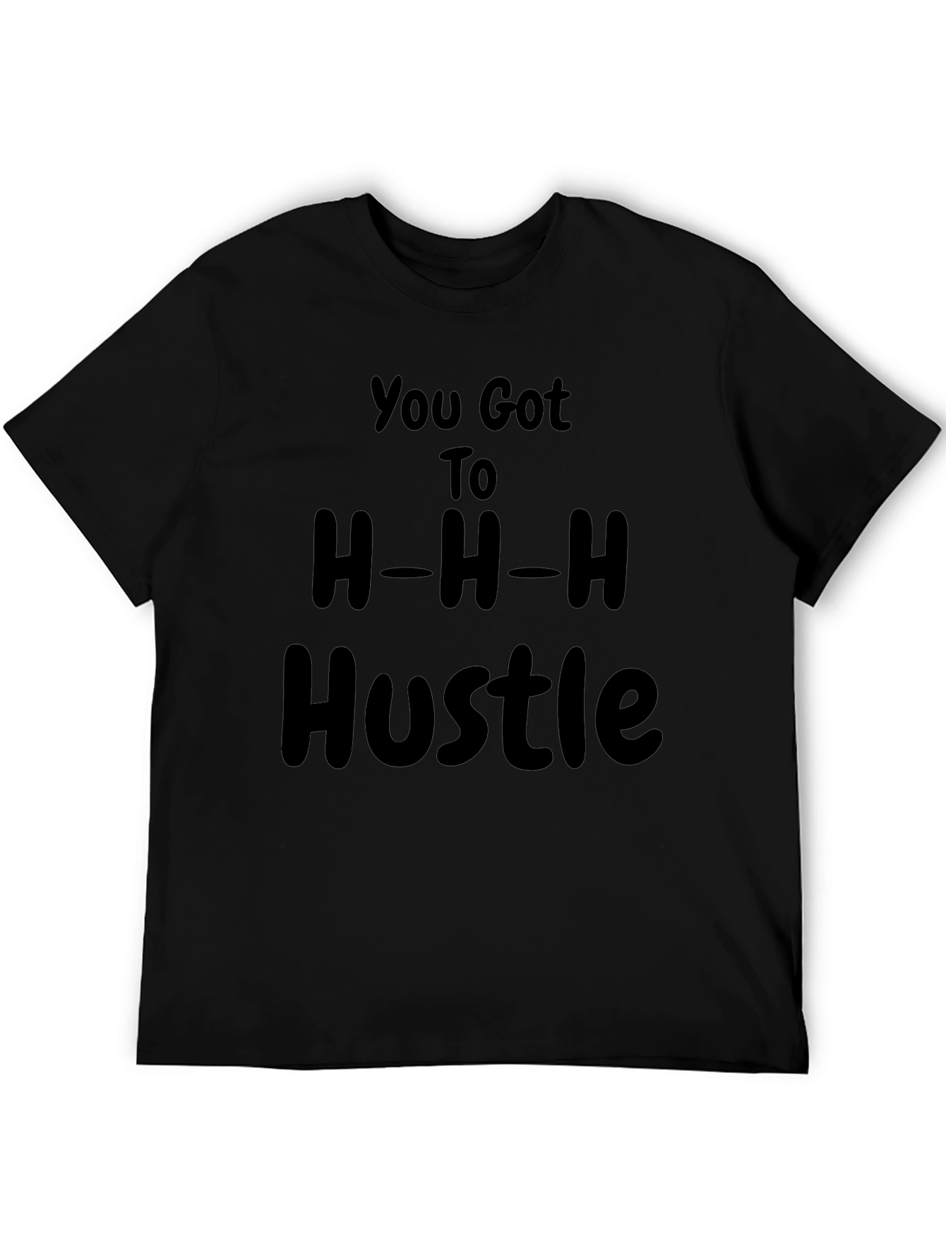 You Got to H-H-H Hustle T-Shirt Black