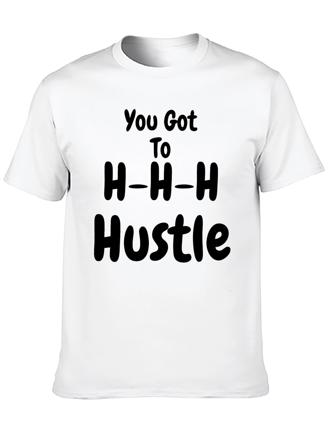 You Got to H-H-H Hustle T-Shirt Black