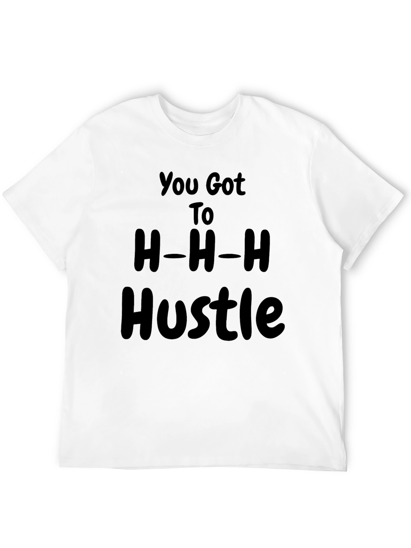 You Got to H-H-H Hustle T-Shirt Black