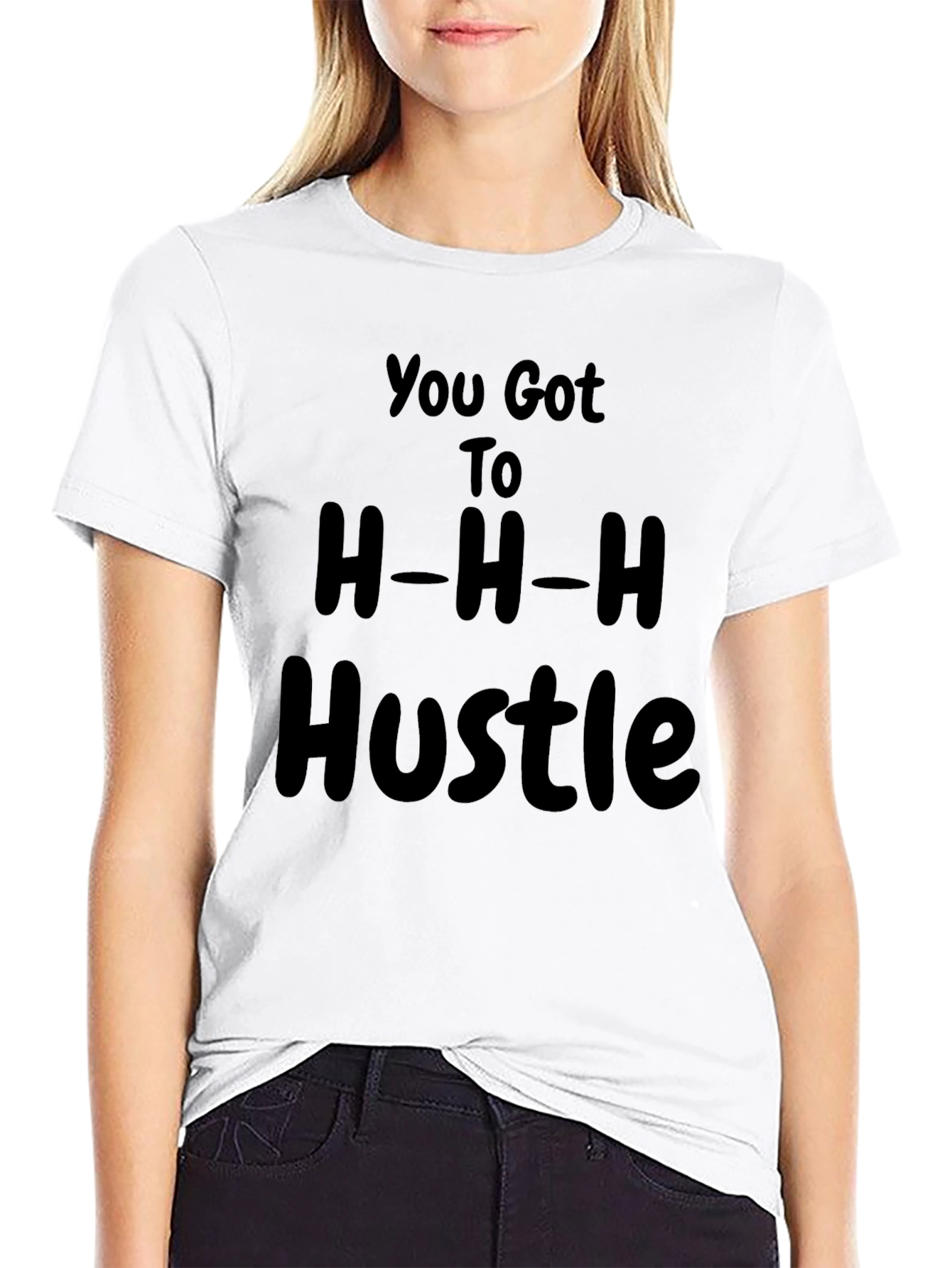 You Got to H-H-H Hustle T-Shirt Black
