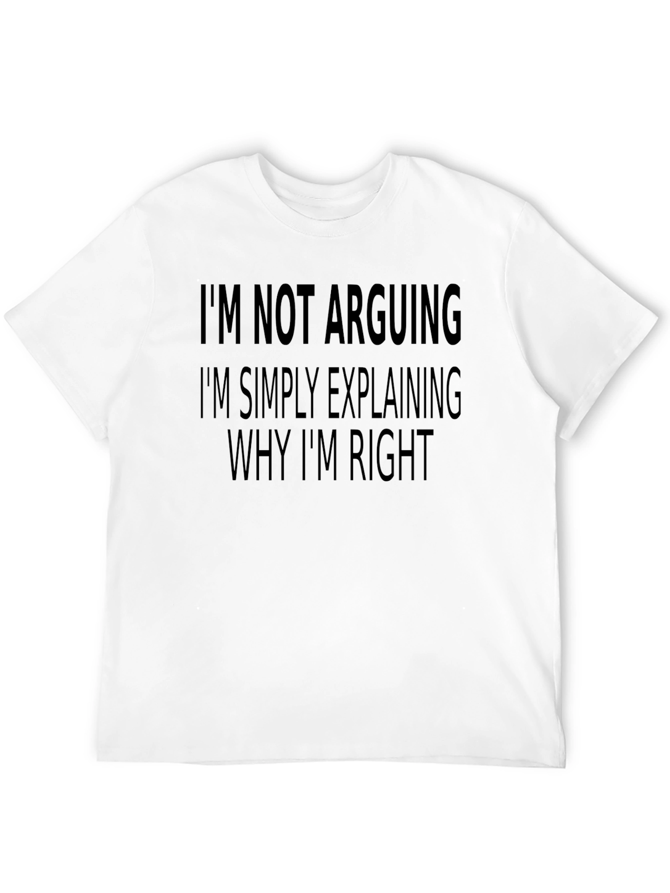 Funny Sarcastic T-Shirt: Im Not Arguing