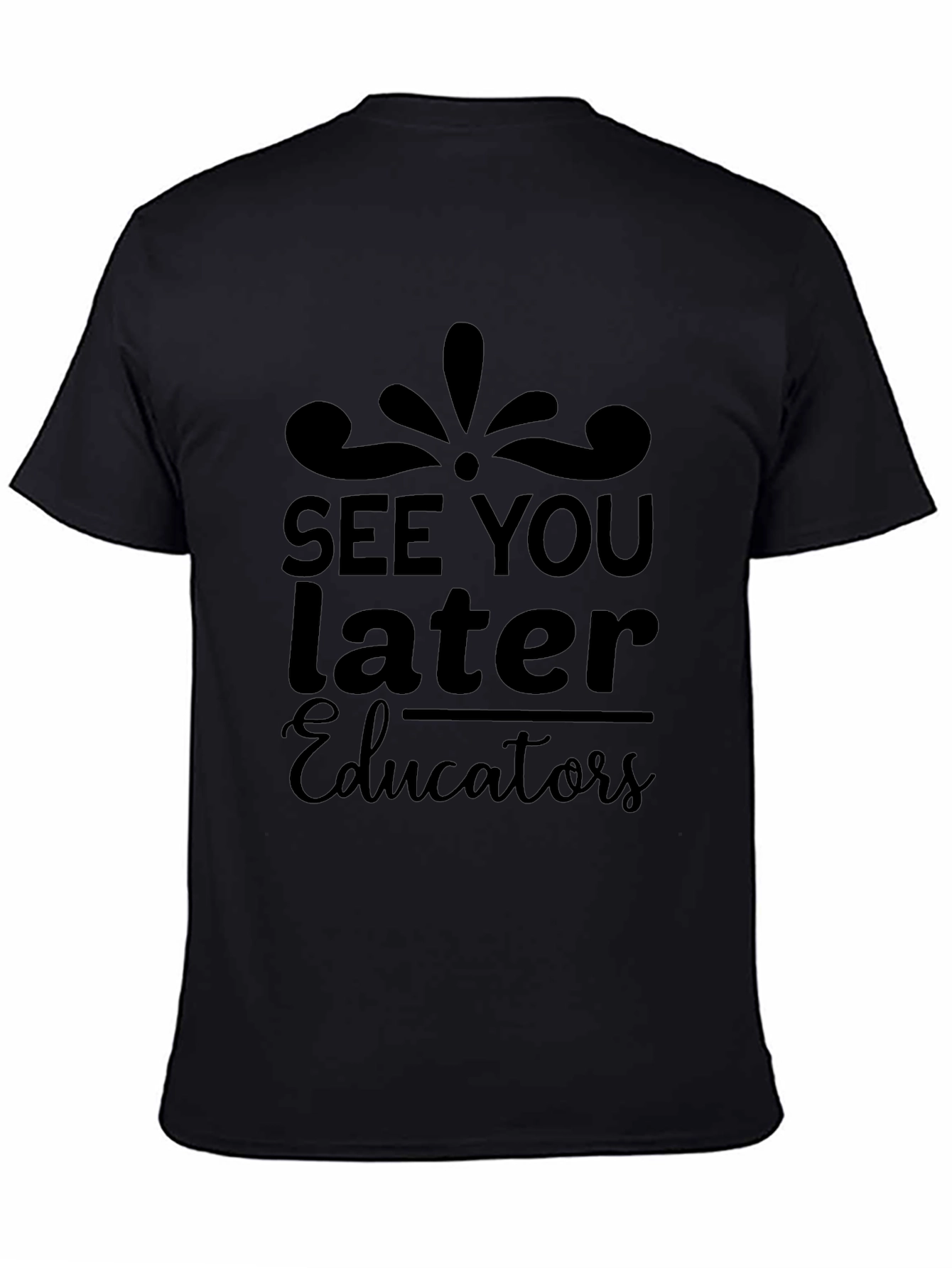See You Later Educators Black T-Shirt