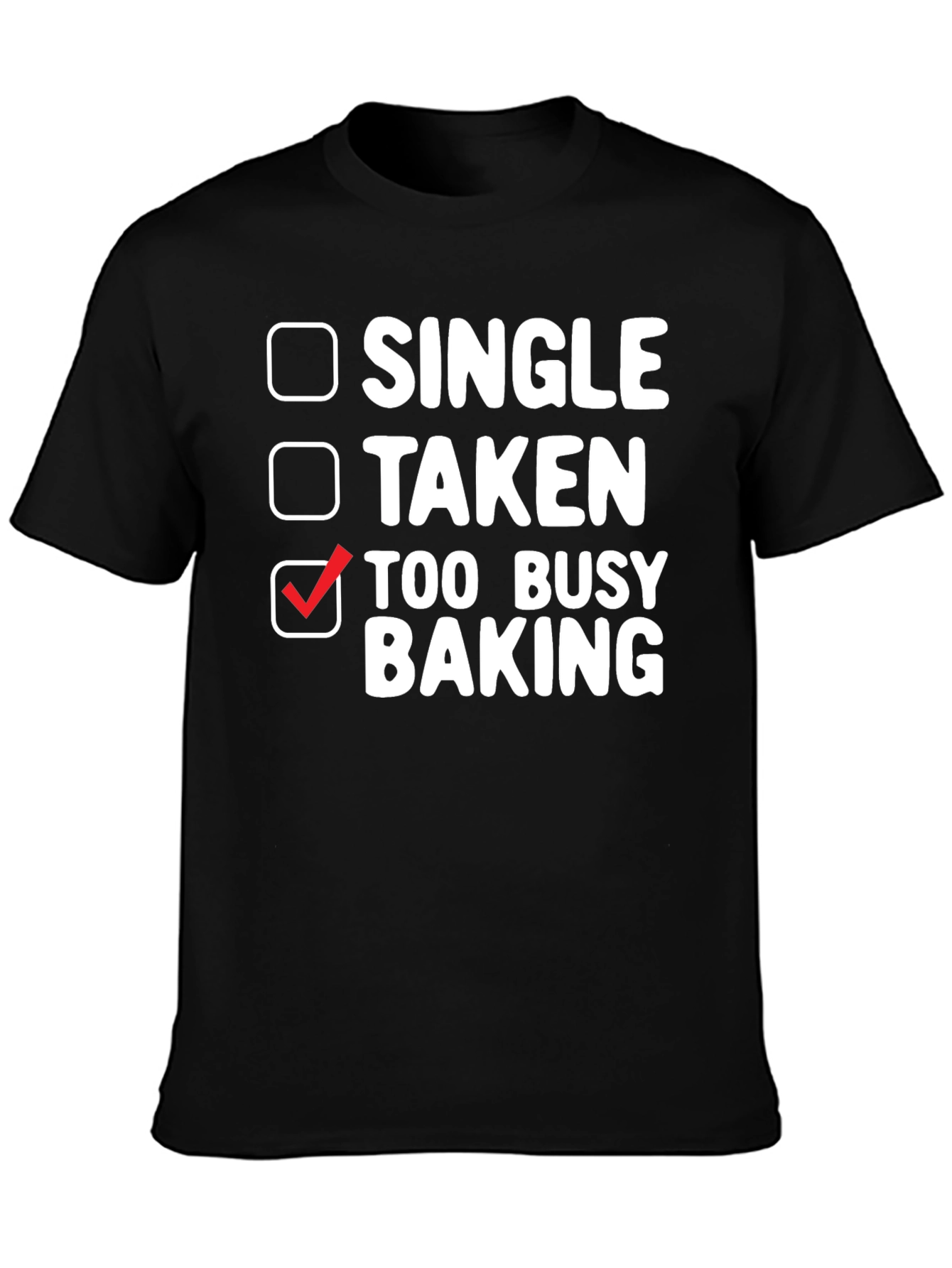 Too Busy Baking T-Shirt: Single Taken Baker