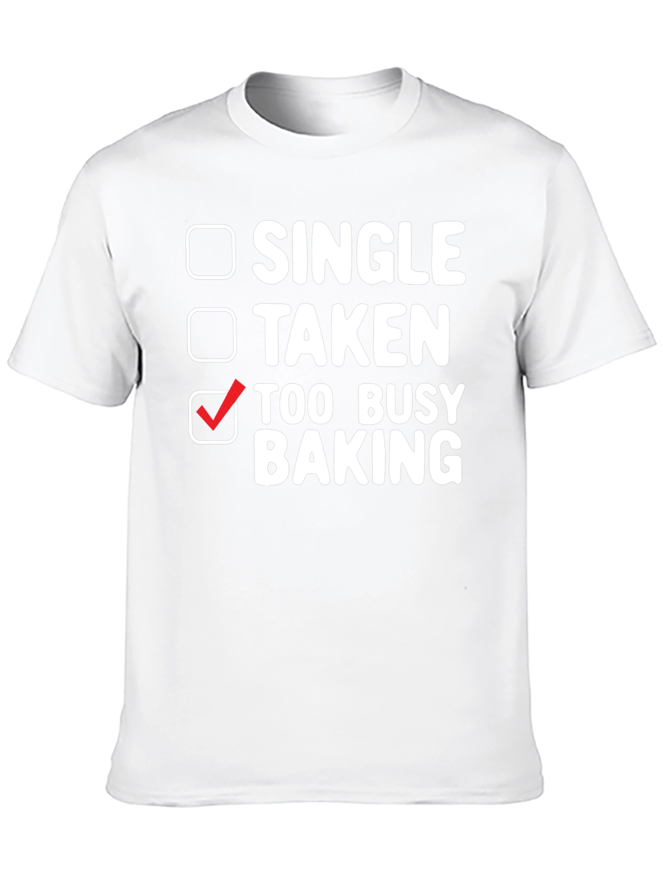 Too Busy Baking T-Shirt: Single Taken Baker