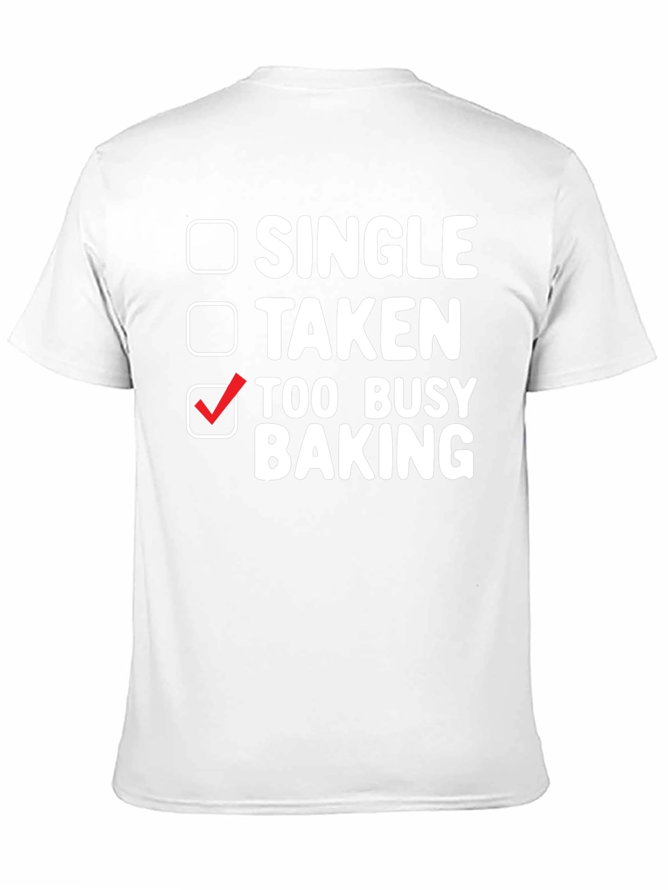 Too Busy Baking T-Shirt: Single Taken Baker