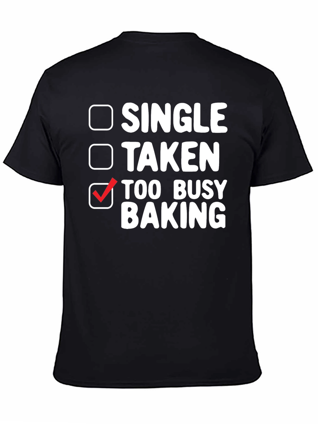 Too Busy Baking T-Shirt: Single Taken Baker