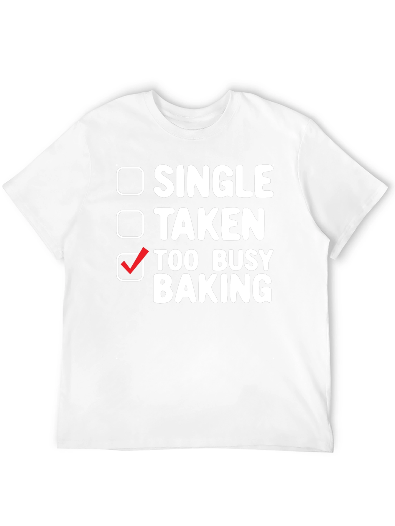 Too Busy Baking T-Shirt: Single Taken Baker