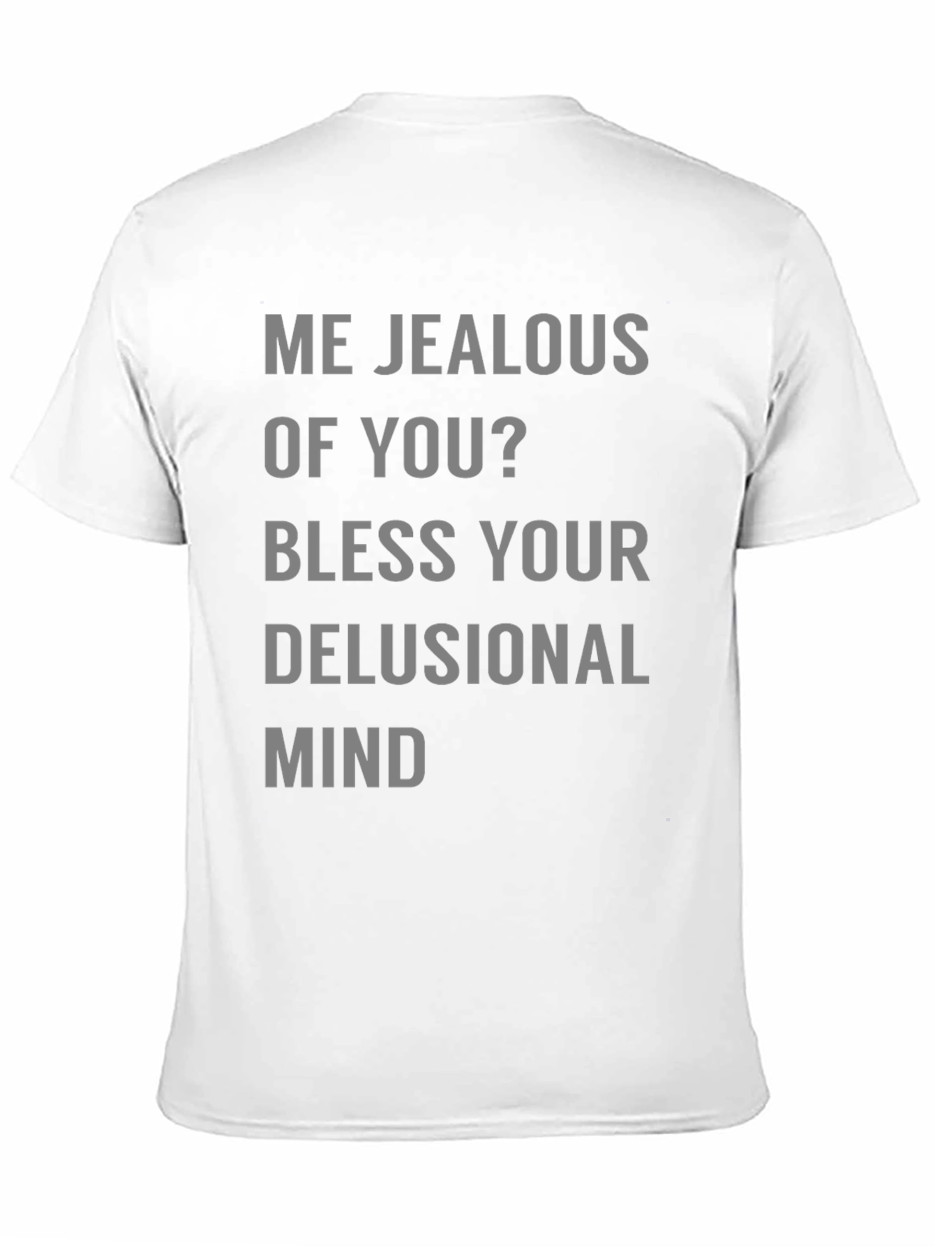 Jealous Of You? Graphic Tee Shirt