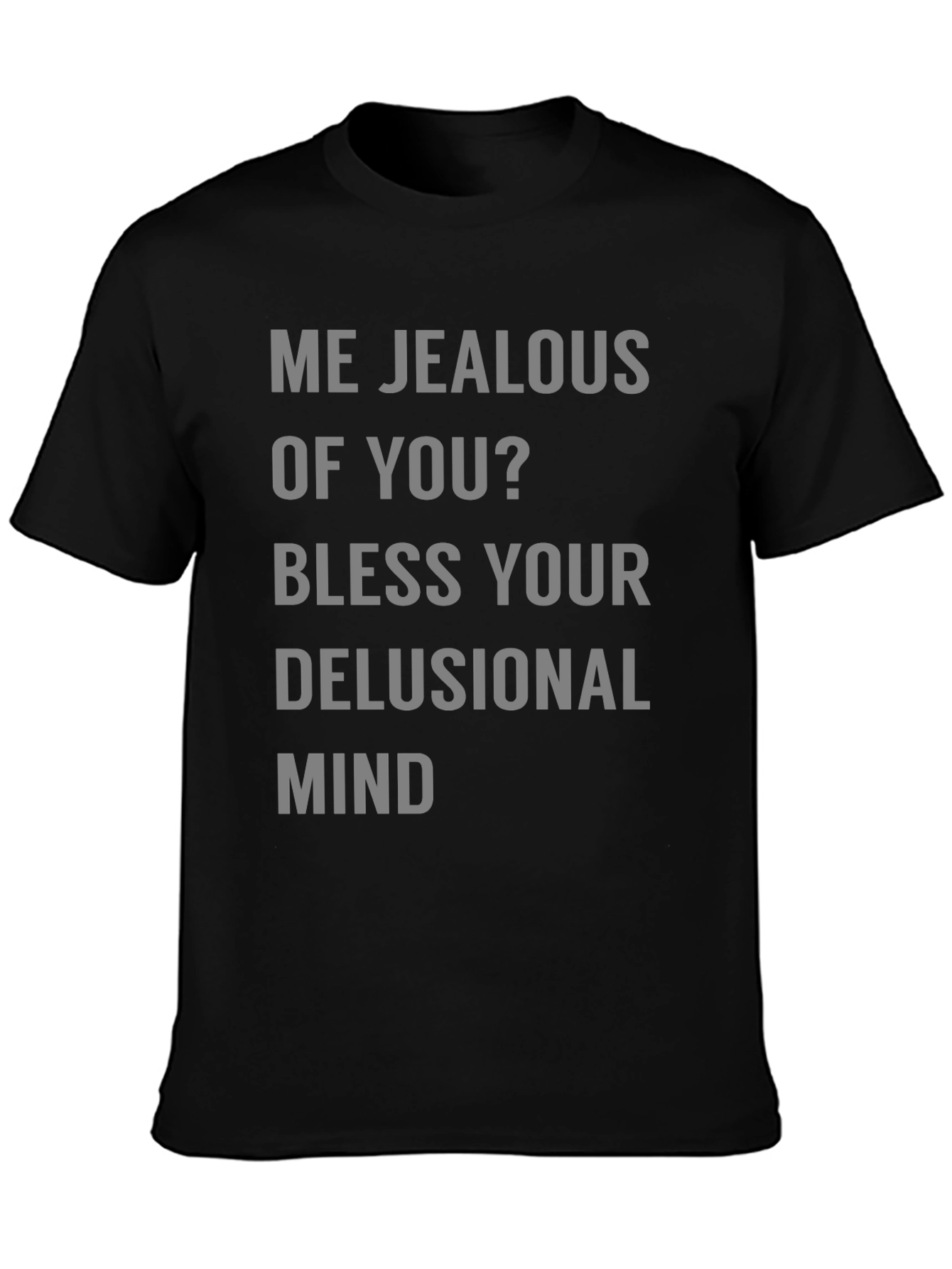 Jealous Of You? Graphic Tee Shirt