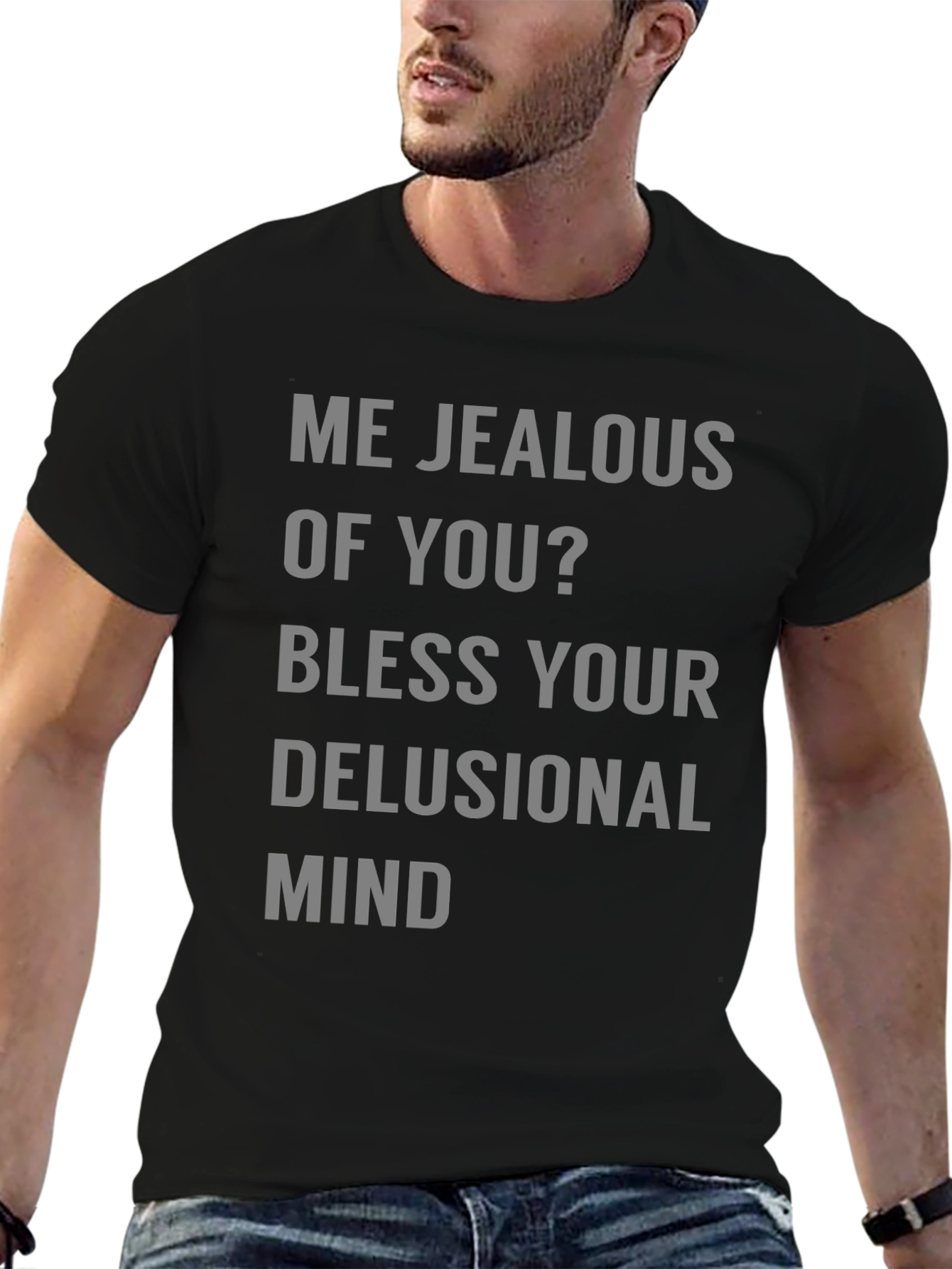 Jealous Of You? Graphic Tee Shirt