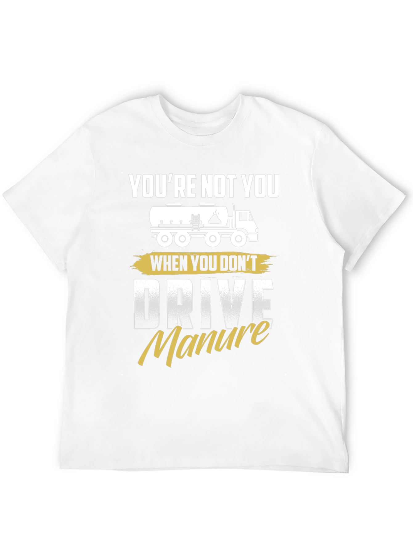 Youre Not You Manure Driver Black Graphic Tee