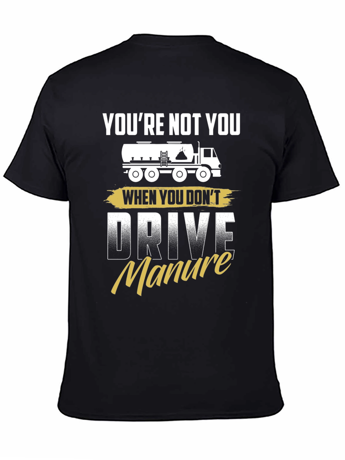 Youre Not You Manure Driver Black Graphic Tee