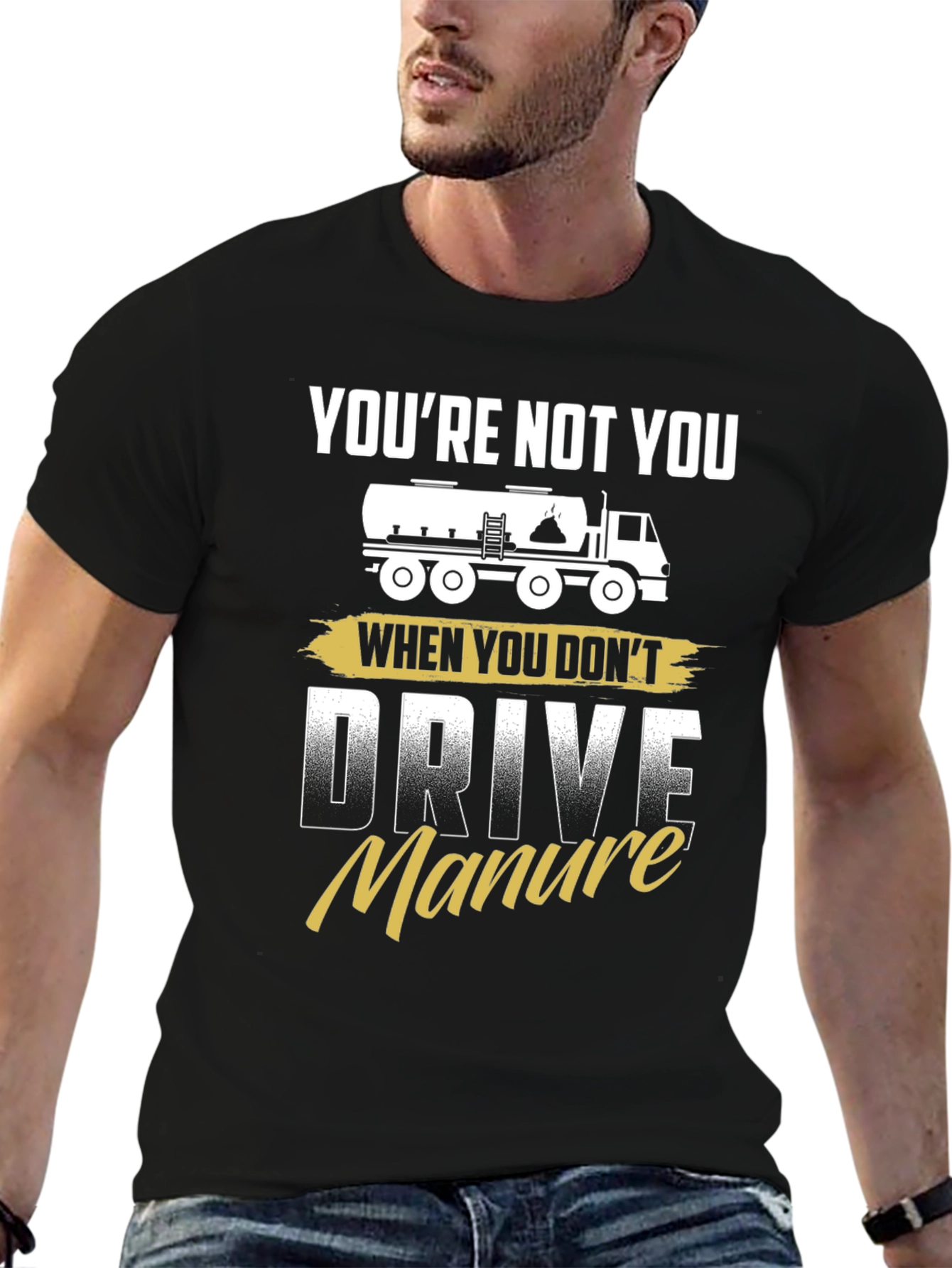 Youre Not You Manure Driver Black Graphic Tee