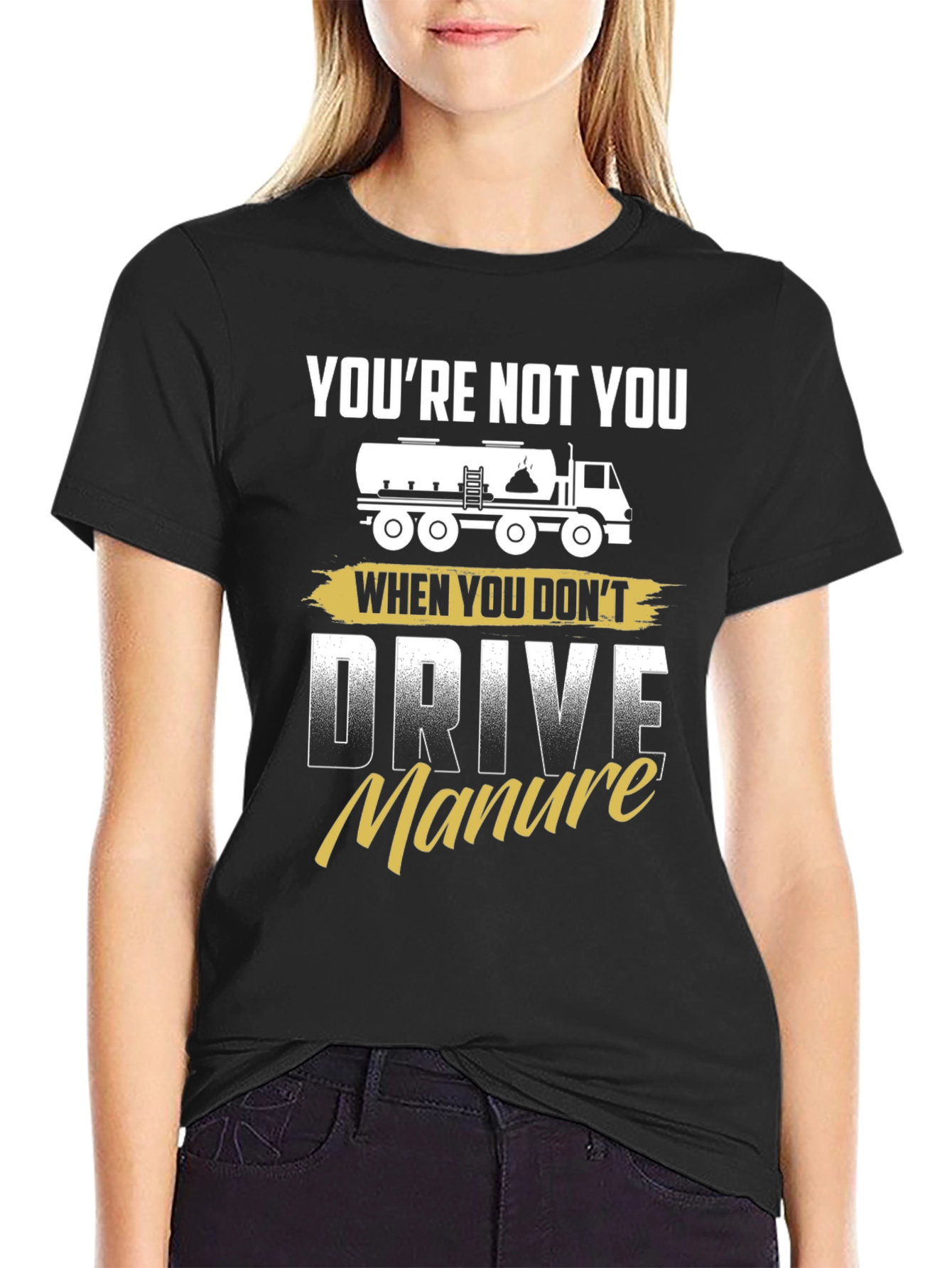 Youre Not You Manure Driver Black Graphic Tee