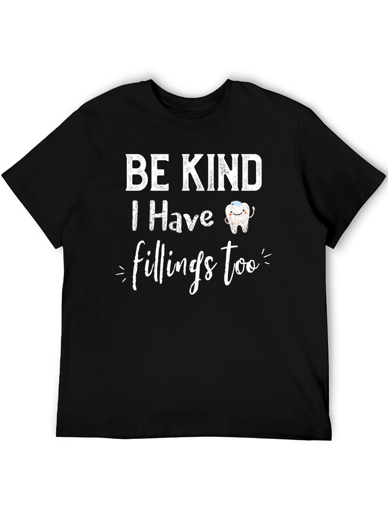Be Kind I Have Fillings Too Black T-Shirt