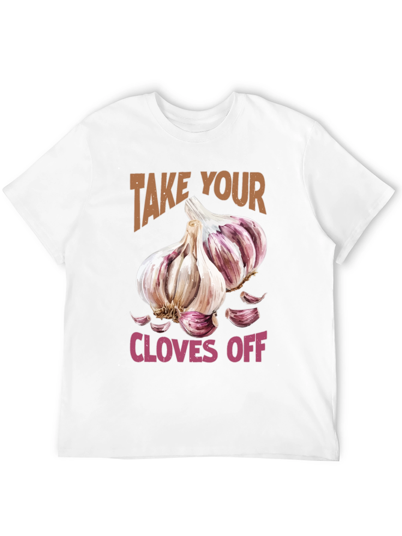 Take Your Cloves Off Garlic T-Shirt