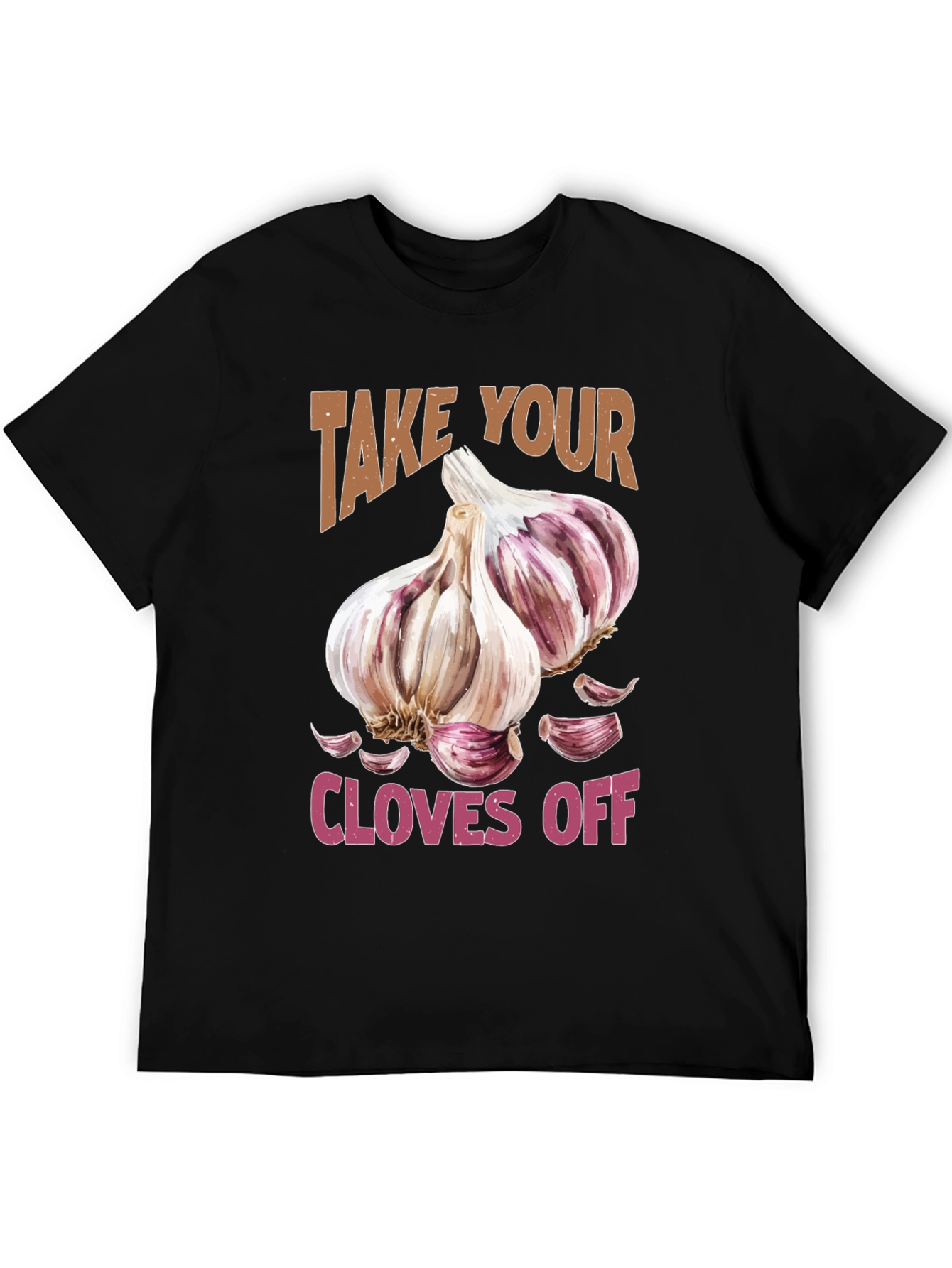 Take Your Cloves Off Garlic T-Shirt